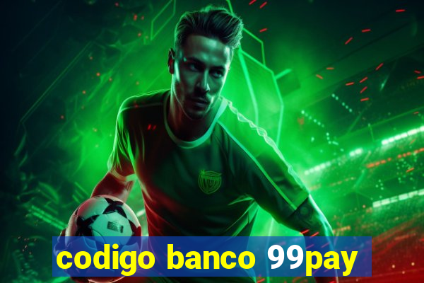 codigo banco 99pay